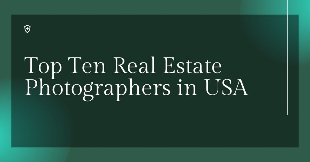 Top Ten Real Estate Photographers in USA